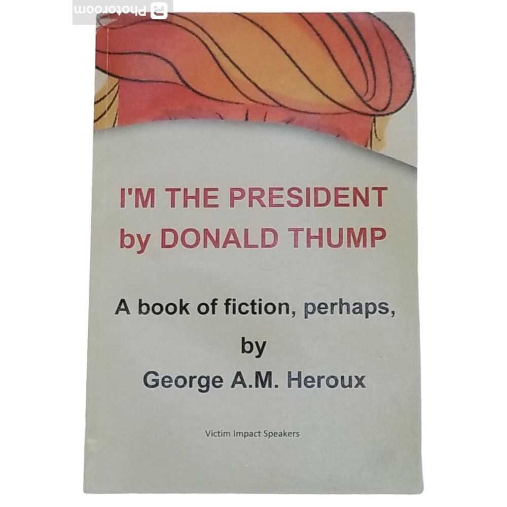 I'm‎ the President by Donald Thump A Book of Fiction Perhaps Heroux